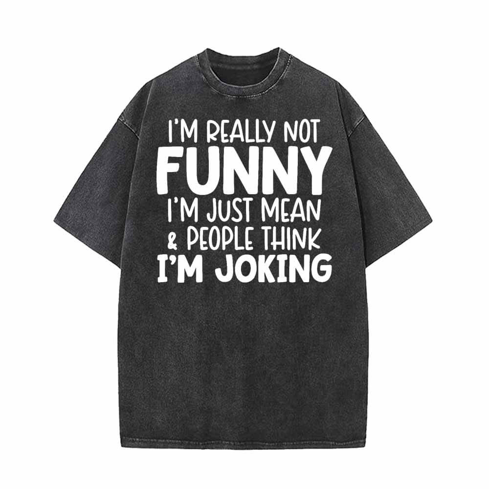 I’m Really Not Funny Vintage Washed T-shirt 01 | Gthic.com