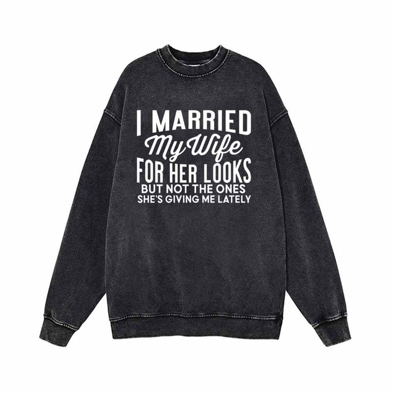 I Married My Wife For Her Looks Vintage Washed Sweatshirt 01 | Gthic.com