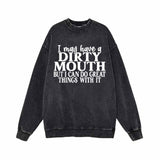 I May Have A Dirty Mouth Vintage Washed Sweatshirt 01 | Gthic.com