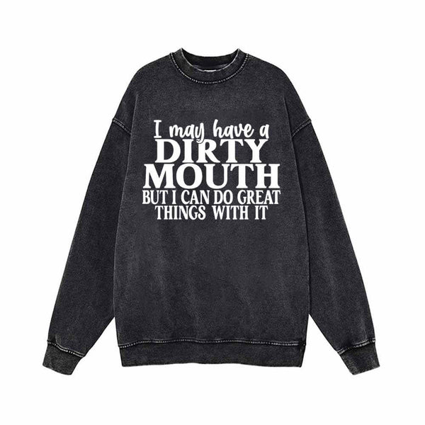 I May Have A Dirty Mouth Vintage Washed Sweatshirt 01 | Gthic.com