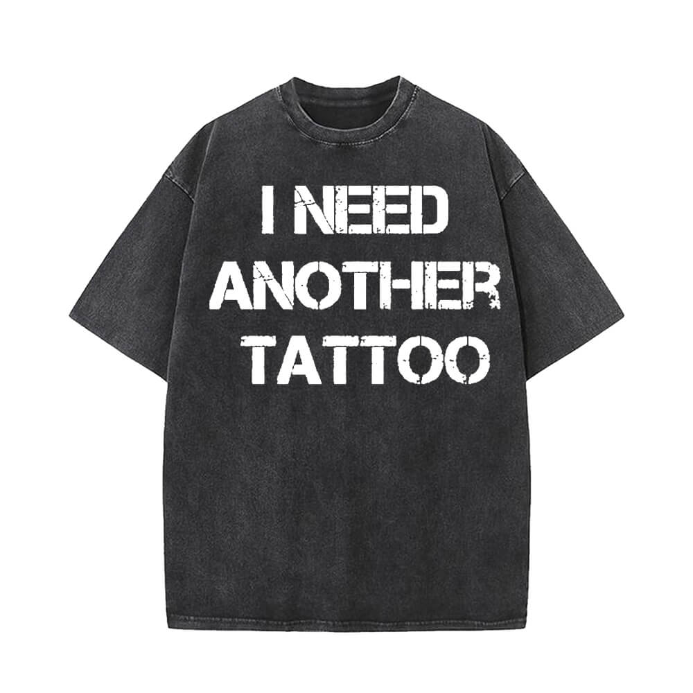 I Need Another Tattoos Vintage Washed T-shirt | Gthic.com