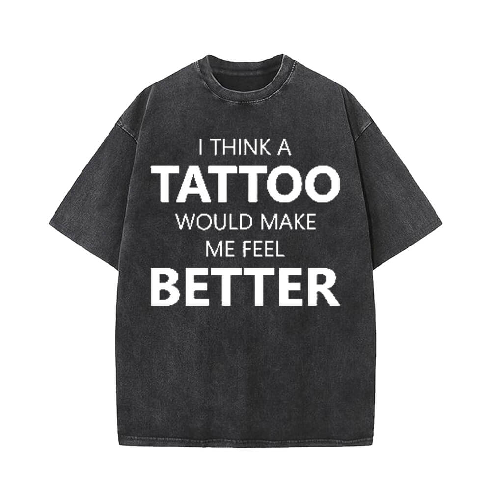 I Think A Tattoo Would Make Me Feel Better T-shirt | Gthic.com