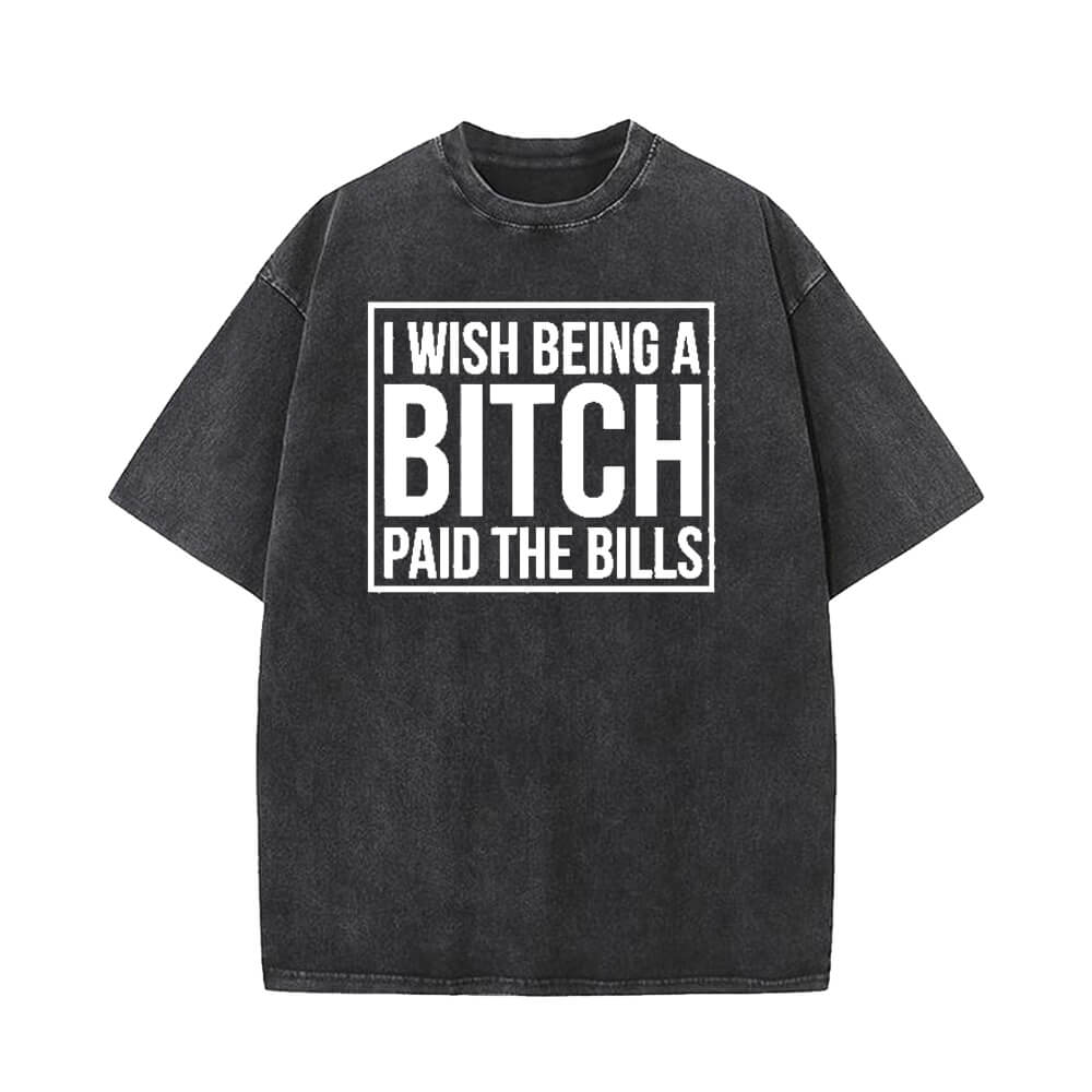 I Wish Being A Bitch Paid The Bills T-shirt Vest