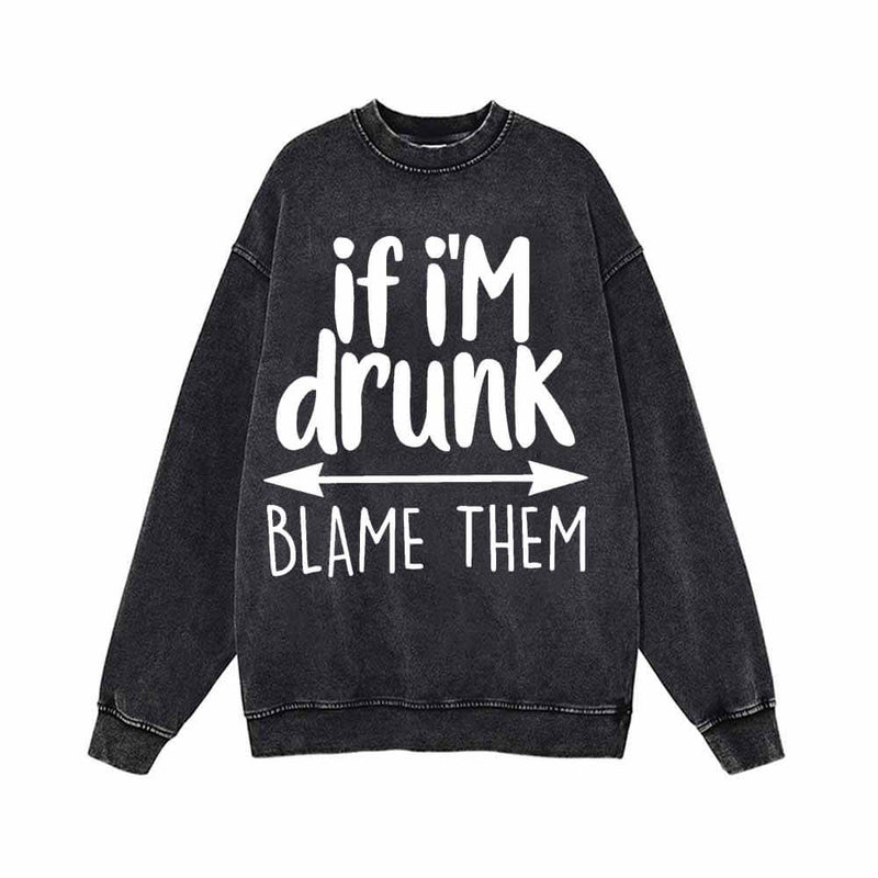 If I’m Drunk Blame Them Vintage Washed Sweatshirt 01 | Gthic.com