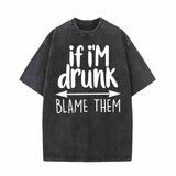 If I’m Drunk Blame Them Vintage Washed T-shirt 01 | Gthic.com