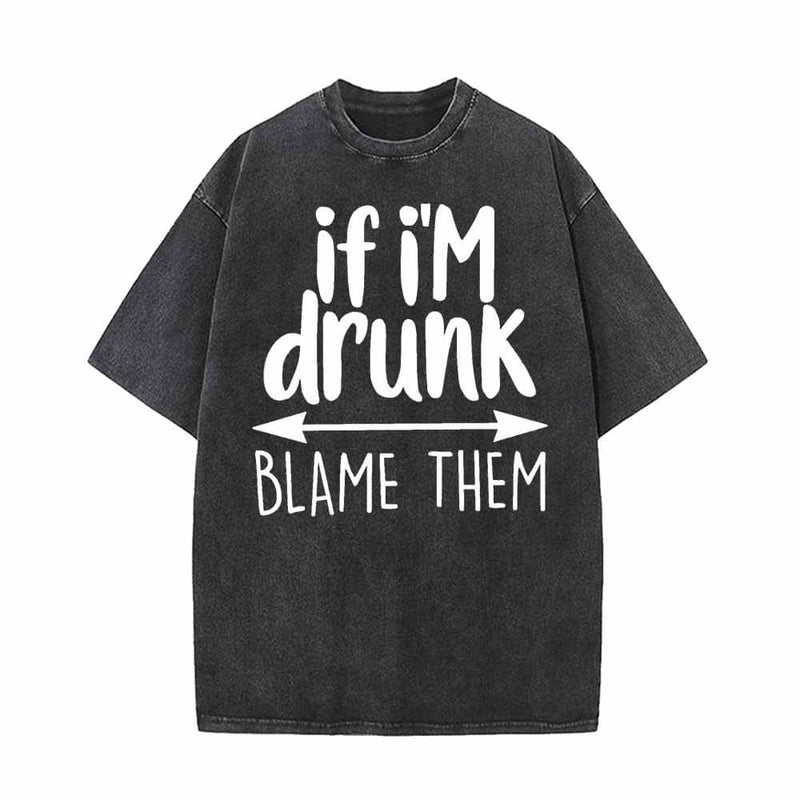 If I’m Drunk Blame Them Vintage Washed T-shirt 01 | Gthic.com