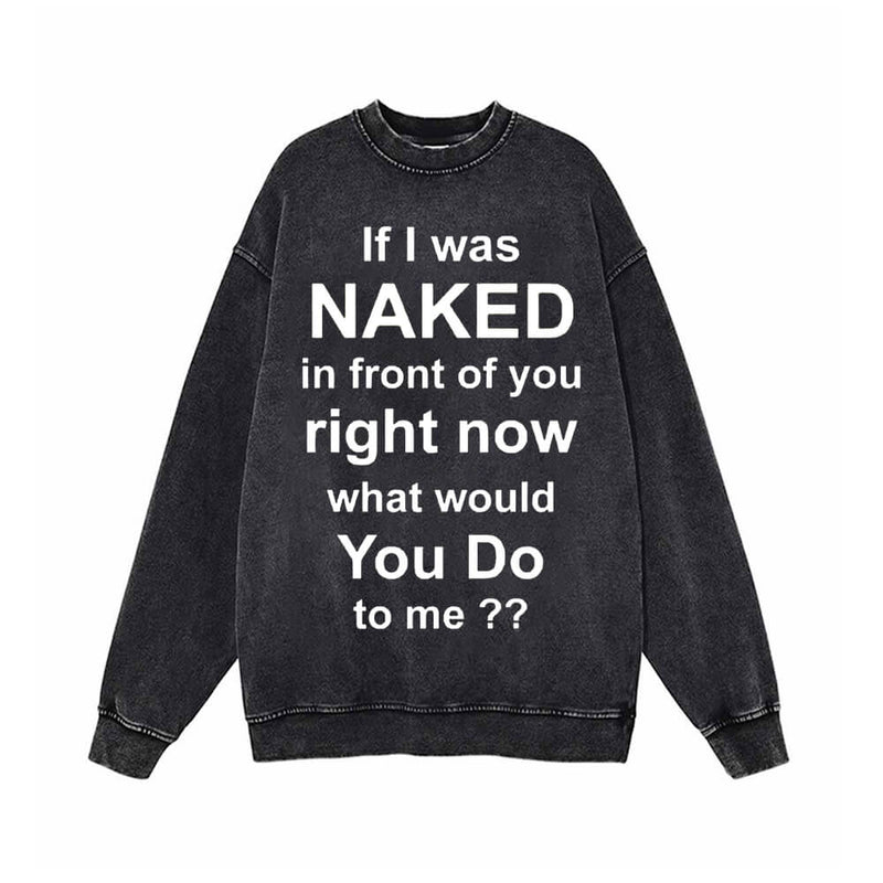 If I Was Naked In Front Of You Right Now Sweatshirt 01 | Gthic.com