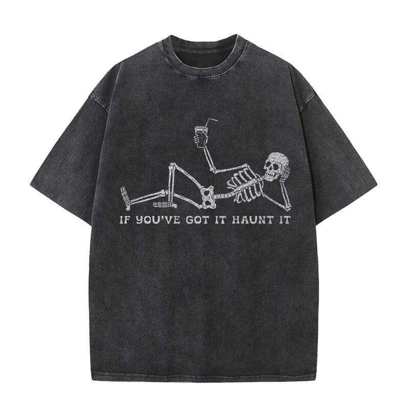 If You've Got It Haunt It Skeleton T-shirt | Gthic.com
