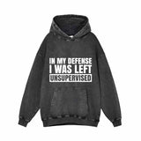 In My Defense I Was Left Unsupervised Hoodie | Gthic.com