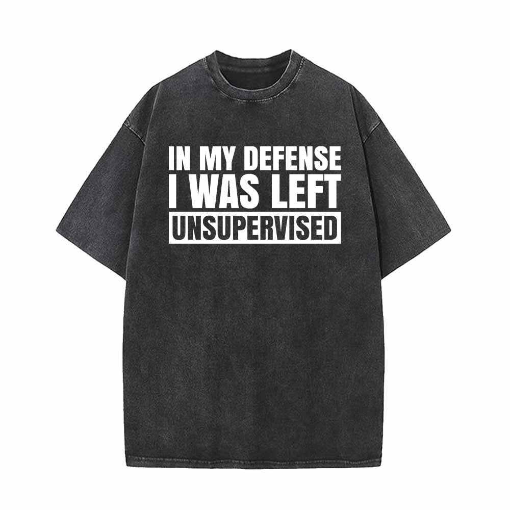 In My Defense I Was Left Unsupervised T-shirt | Gthic.com