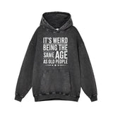 It's Weird Being The Same Age as Old People Hoodie 01 | Gthic.com