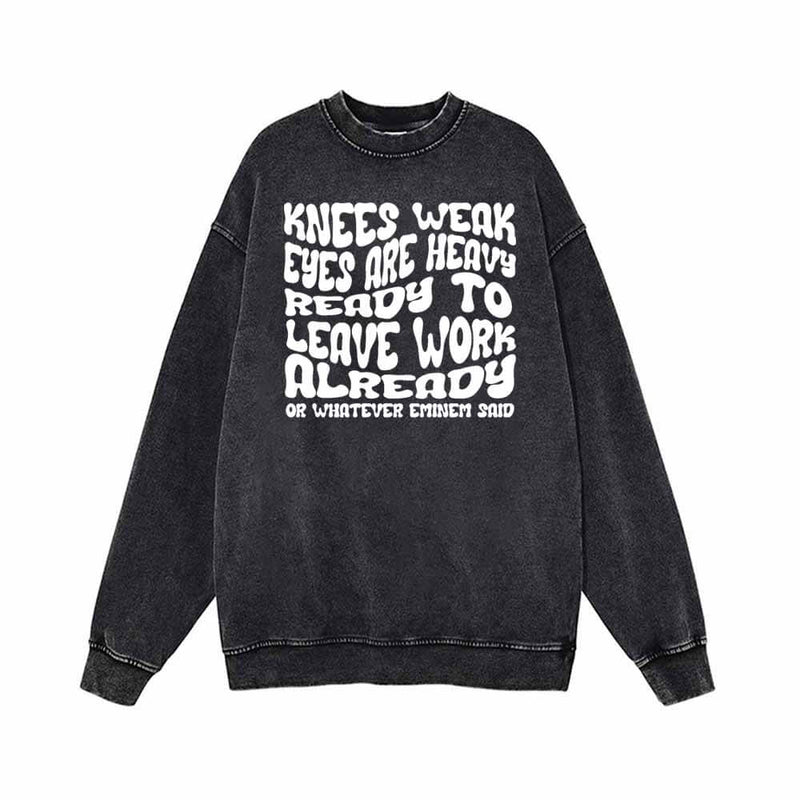 Knees Weak Eyes Are Heavy Vintage Washed Sweatshirt 01 | Gthic.com