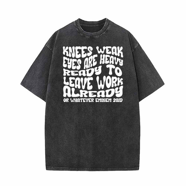 Knees Weak Eyes Are Heavy Vintage Washed T-shirt 01 | Gthic.com