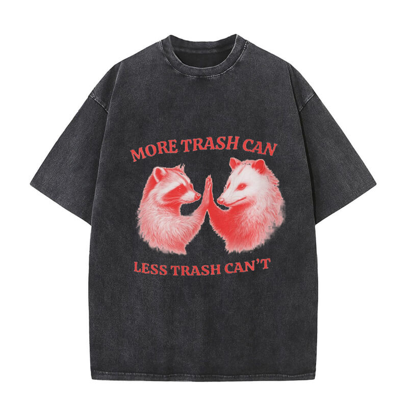 More Trash Can Less Trash Can’t T-shirt | Gthic.com