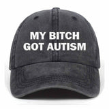 My Bitch Got Autism Baseball Cap