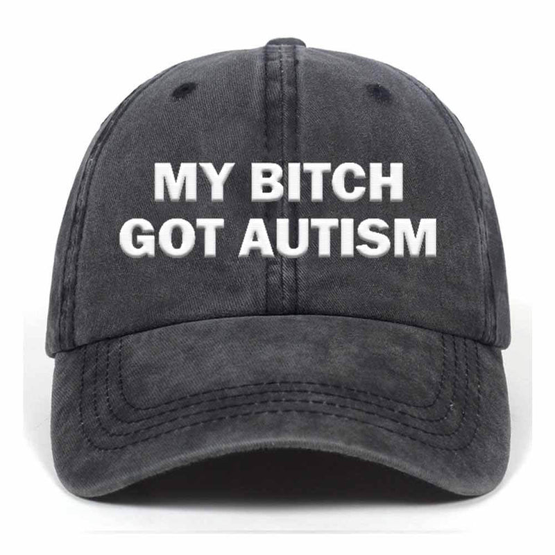 My Bitch Got Autism Baseball Cap