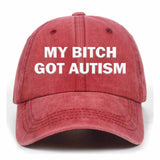 My Bitch Got Autism Baseball Cap