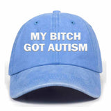 My Bitch Got Autism Baseball Cap