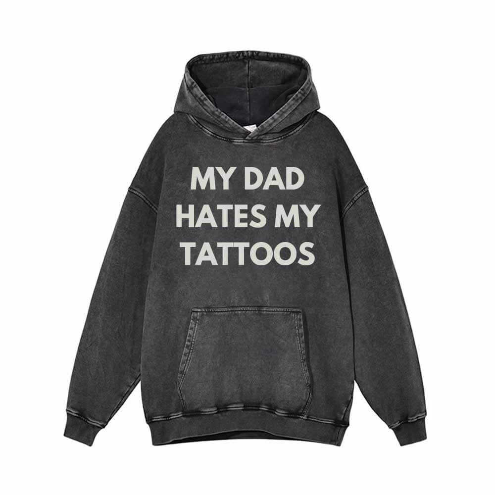 My Dad Hates My Tattoos Vintage Washed Hoodie Sweatshirt | Gthic.com