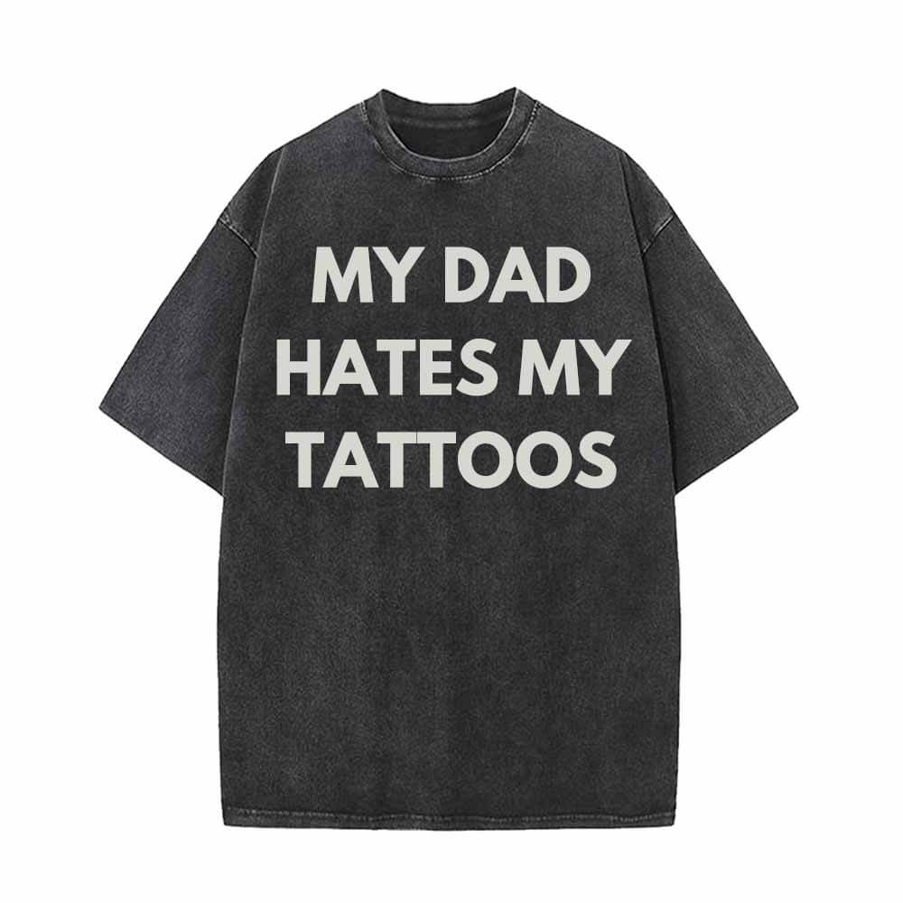 My Dad Hates My Tattoos Vintage Washed T-shirt | Gthic.com