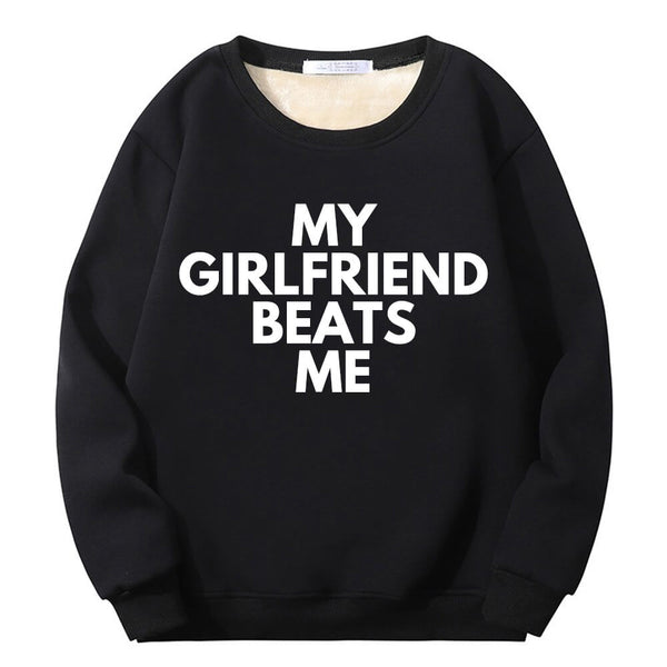 My Girlfriend Beats Me Crew Collar Sweatshirt