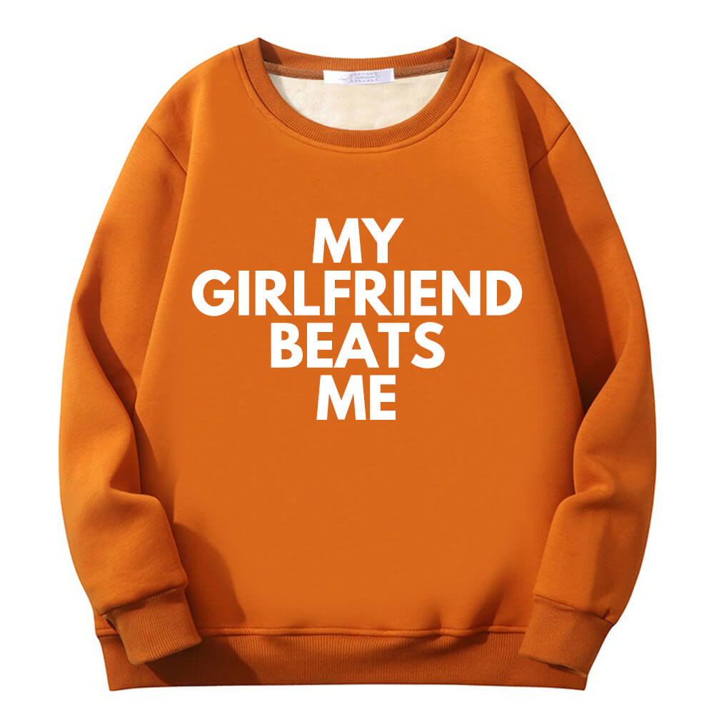 My Girlfriend Beats Me Crew Collar Sweatshirt