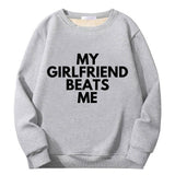 My Girlfriend Beats Me Crew Collar Sweatshirt