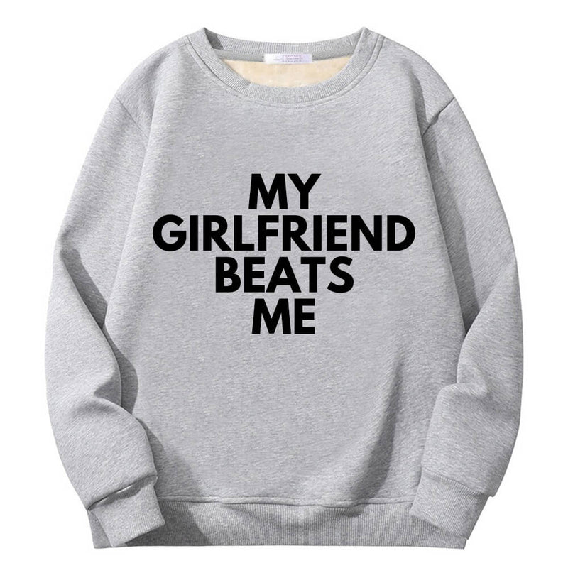 My Girlfriend Beats Me Crew Collar Sweatshirt