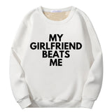 My Girlfriend Beats Me Crew Collar Sweatshirt