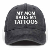 My Mom Hates My Tattoos Baseball Cap