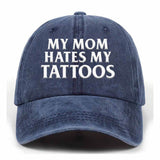 My Mom Hates My Tattoos Baseball Cap