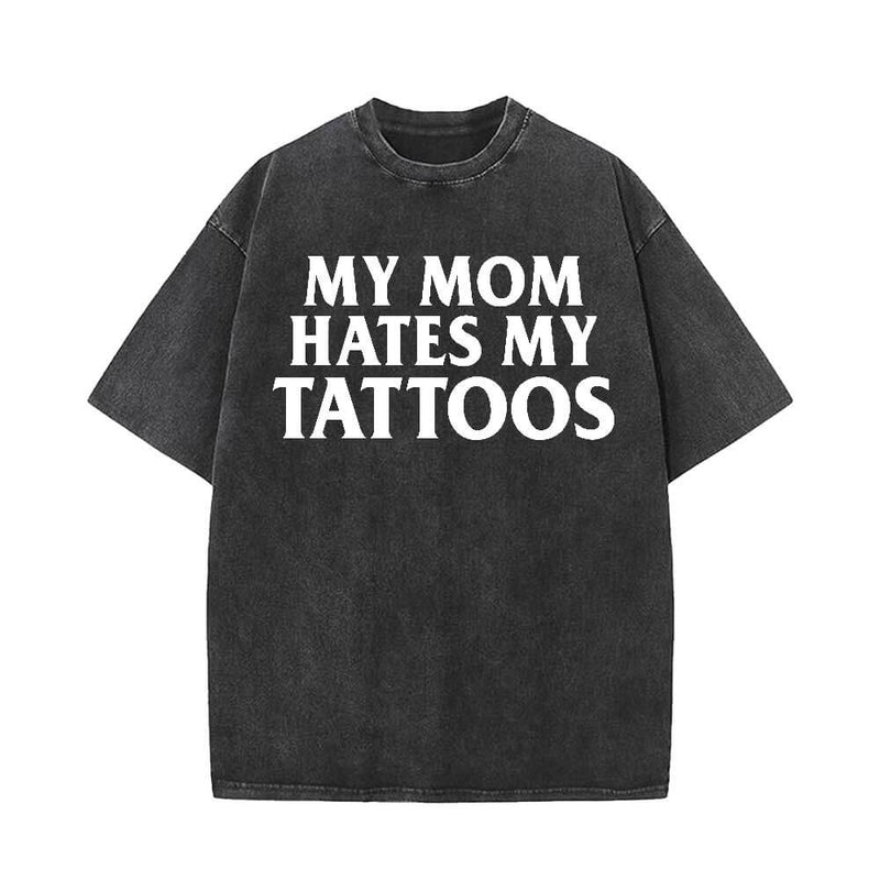 My Mom Hates My Tattoos Vintage Washed T-shirt | Gthic.com