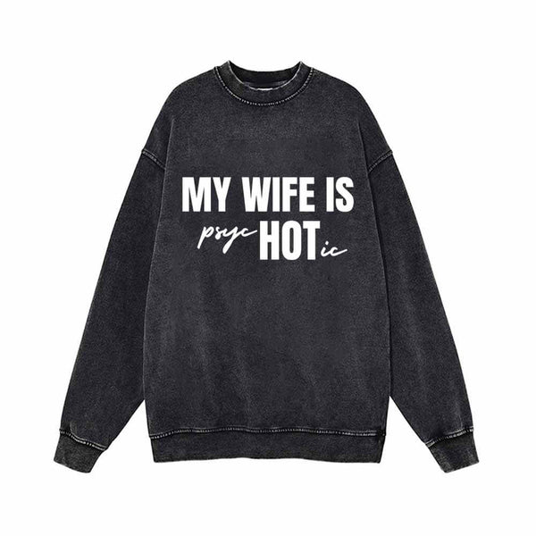 My Wife Is Psychotic Vintage Washed Sweatshirt 01 | Gthic.com