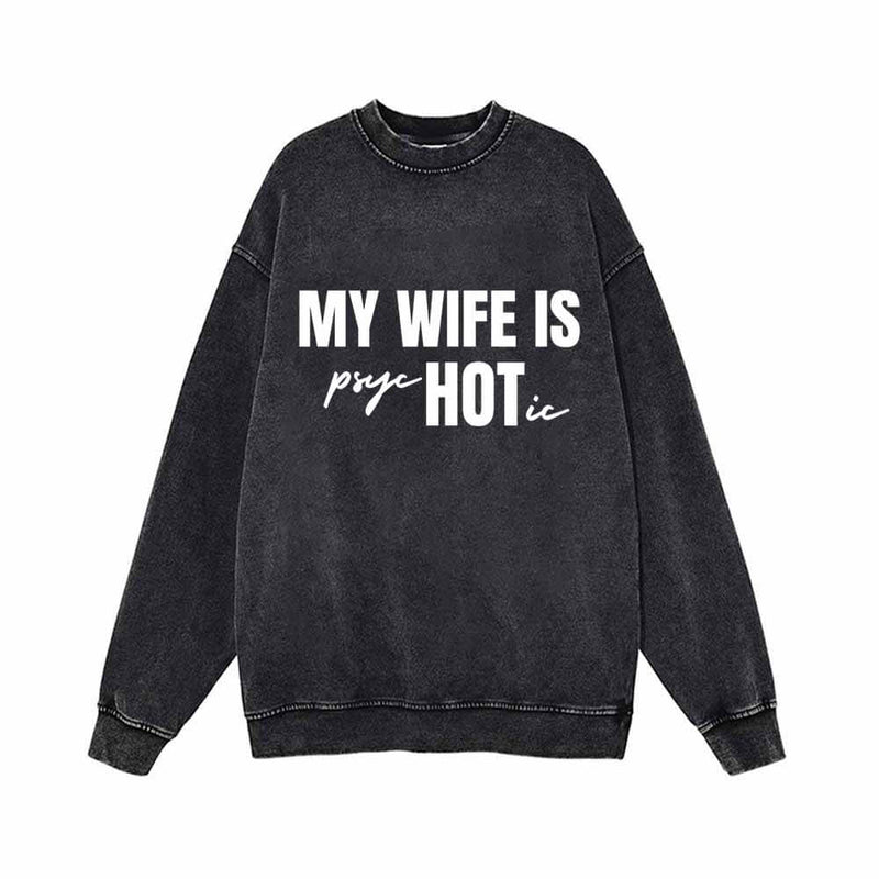 My Wife Is Psychotic Vintage Washed Sweatshirt 01 | Gthic.com