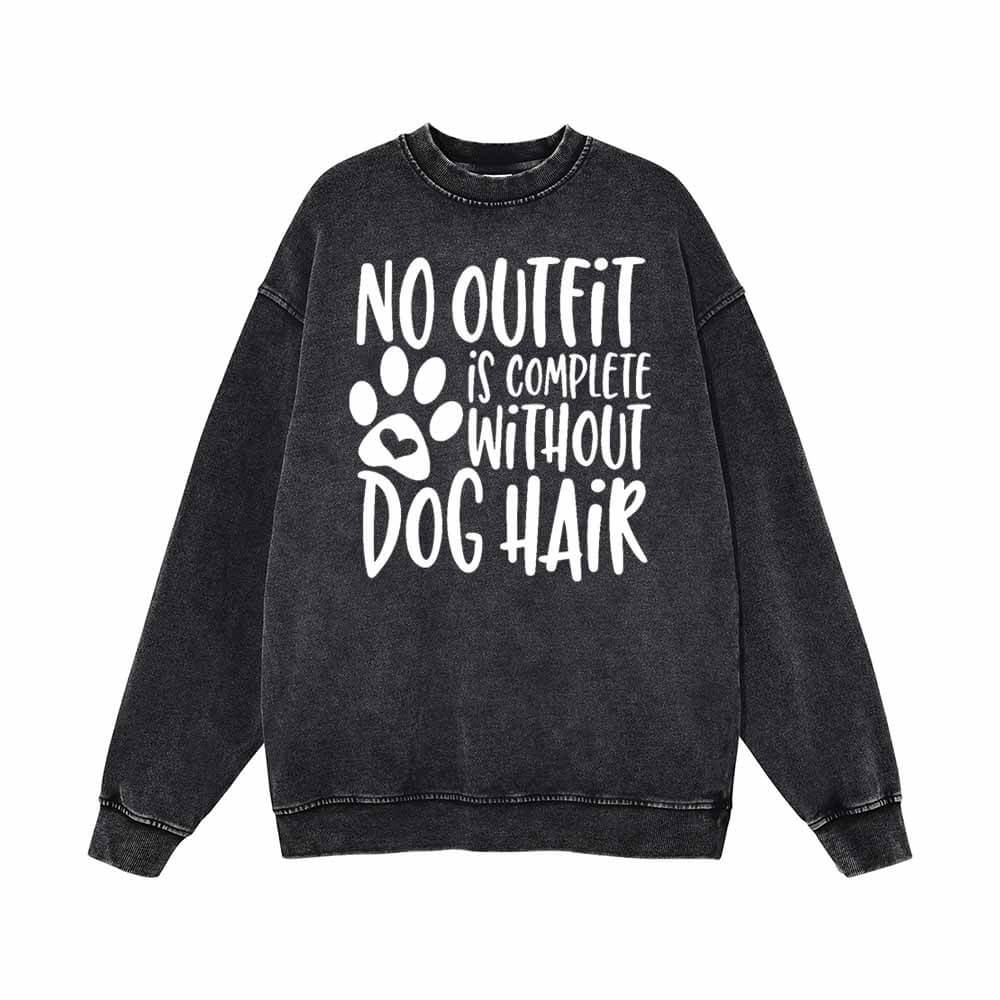 No Outfit Is Complete Without Dog Hair Sweatshirt 01 | Gthic.com