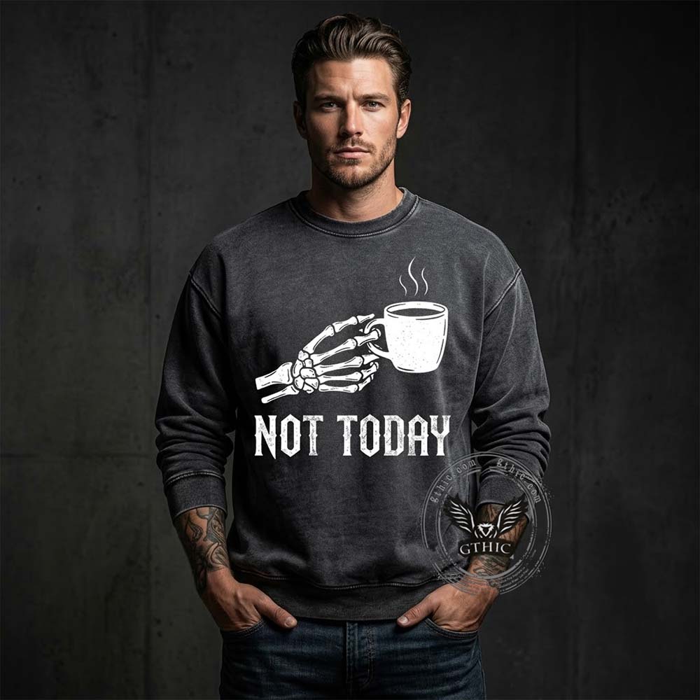 Not Today Skeleton Holding Cup Vintage Washed Sweatshirt | Gthic.com