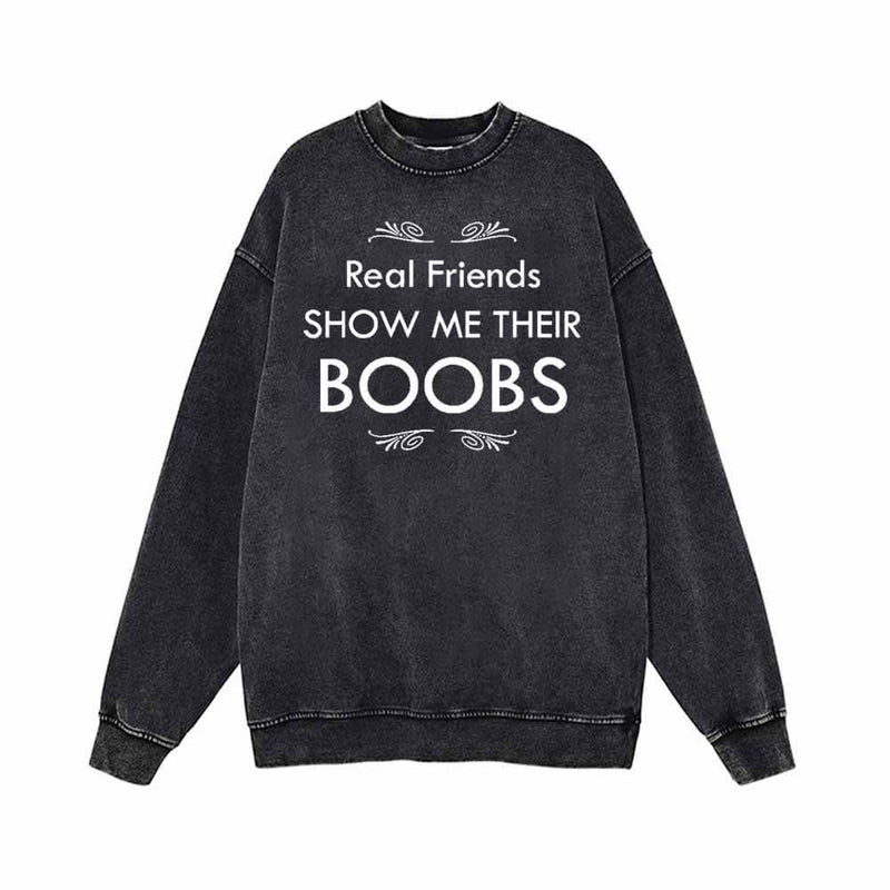 Real Friends Show Me Their Boobs Sweatshirt 01 | Gthic.com