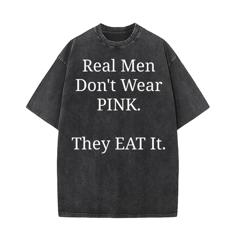 Real Men Don’t Wear Pink Vintage Washed T-shirt 01 | Gthic.com