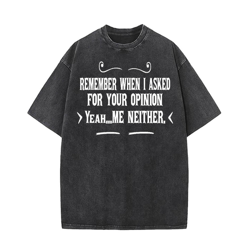 Remember When I Asked For Your Opinion T-shirt 01 | Gthic.com