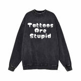 Round Font Tattoos Are Stupid Vintage Washed Sweatshirt