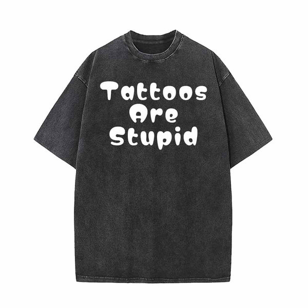 Round Font Tattoos Are Stupid Vintage Washed T-shirt