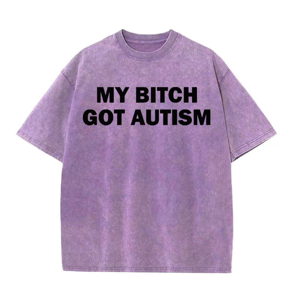 Solid Color My Bitch Got Autism Short Sleeve T-shirt | Gthic.com