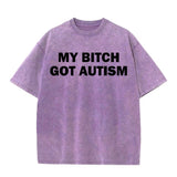 Solid Color My Bitch Got Autism Short Sleeve T-shirt | Gthic.com