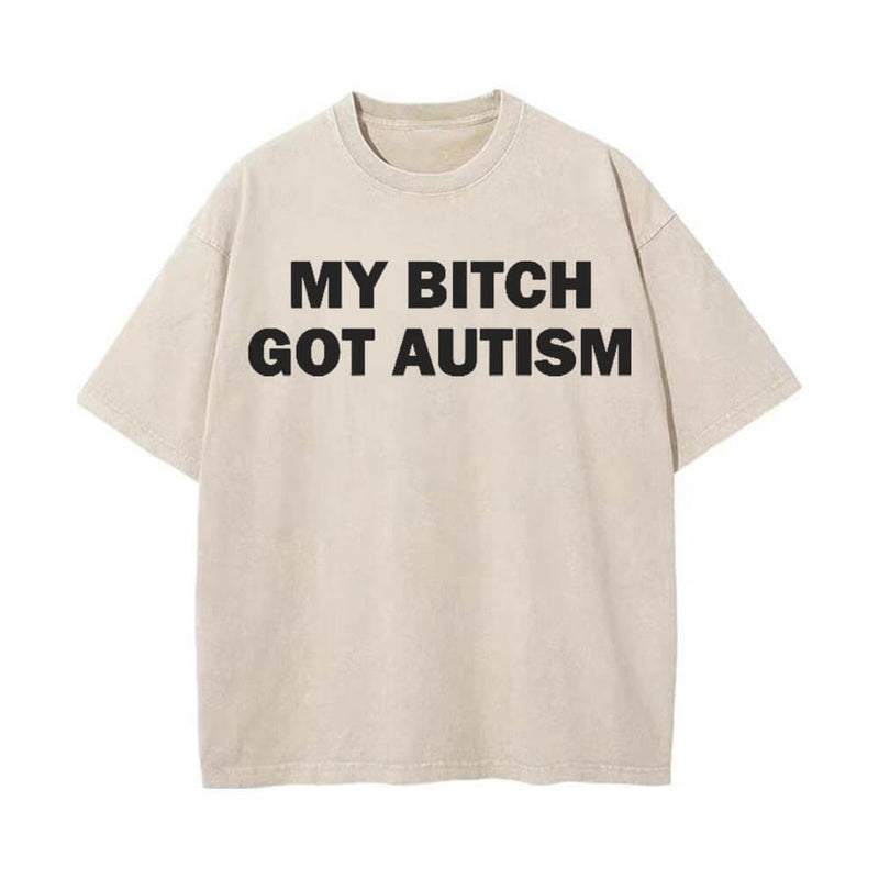 Solid Color My Bitch Got Autism Short Sleeve T-shirt | Gthic.com