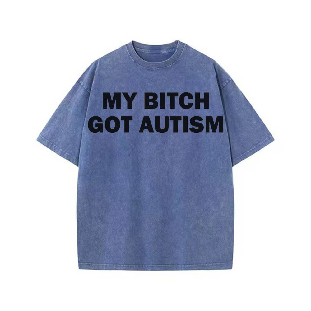 Solid Color My Bitch Got Autism Short Sleeve T-shirt | Gthic.com