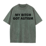 Solid Color My Bitch Got Autism Short Sleeve T-shirt | Gthic.com