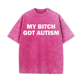 Solid Color My Bitch Got Autism Short Sleeve T-shirt | Gthic.com