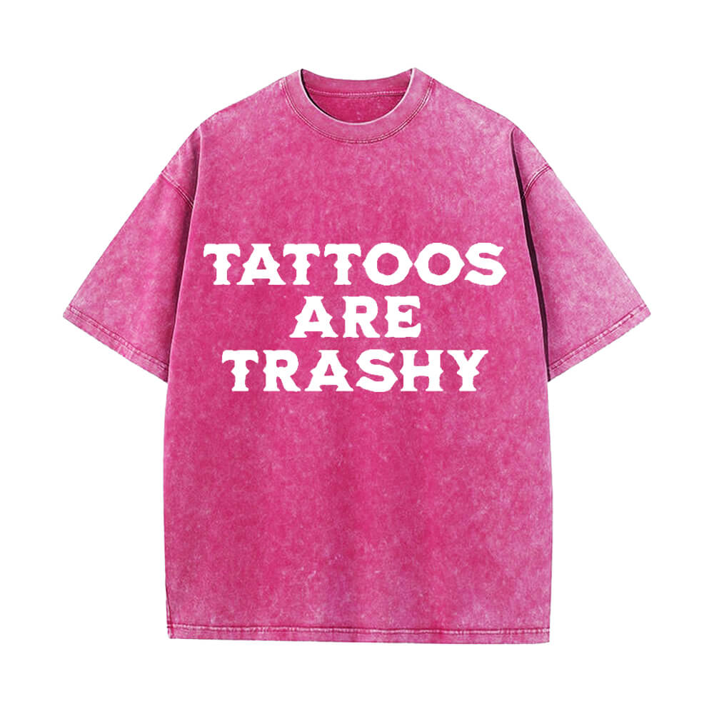 Solid Color Vintage Washed Tattoos Are Trashy T-shirt  | Gthic.com