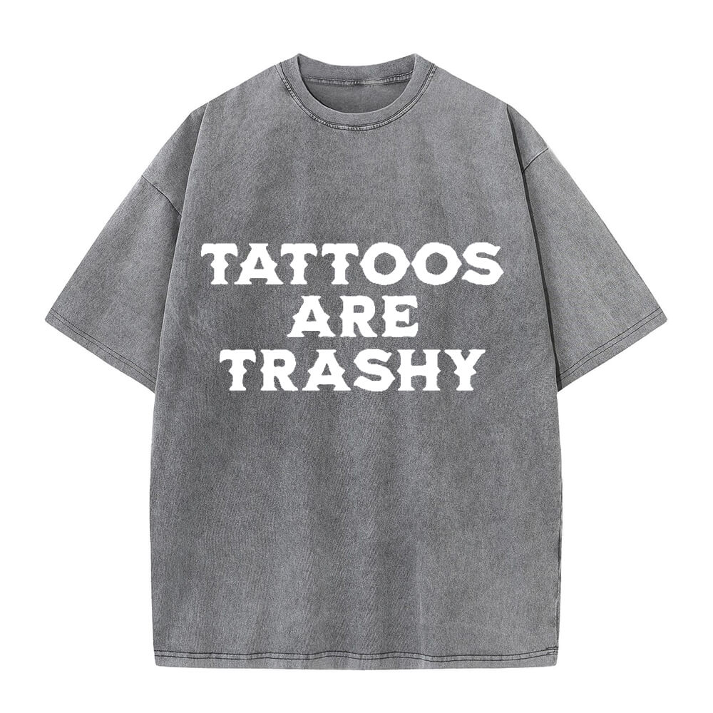 Solid Color Vintage Washed Tattoos Are Trashy T-shirt  | Gthic.com