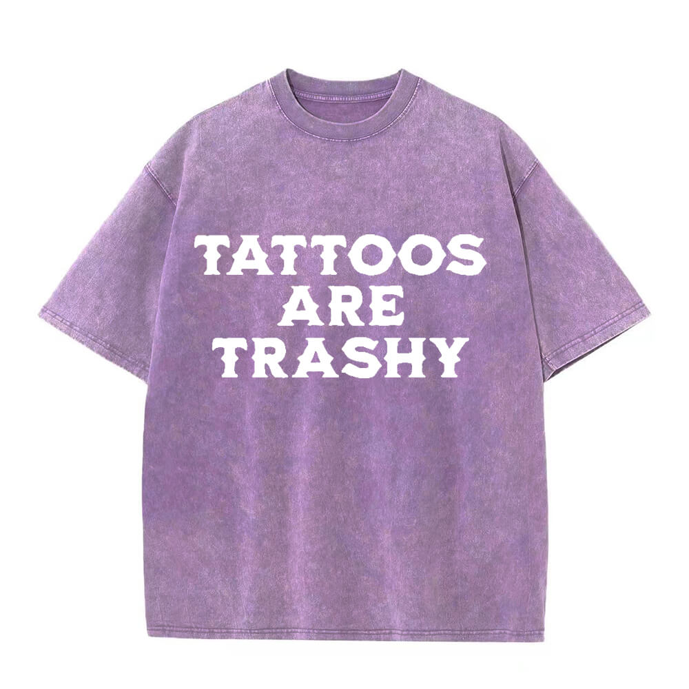 Solid Color Vintage Washed Tattoos Are Trashy T-shirt  | Gthic.com